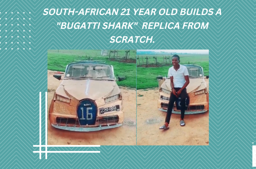  SOUTH-AFRICAN 21 YEAR OLD BUILDS A “BUGATTI SHARK” REPLICA FROM SCRATCH