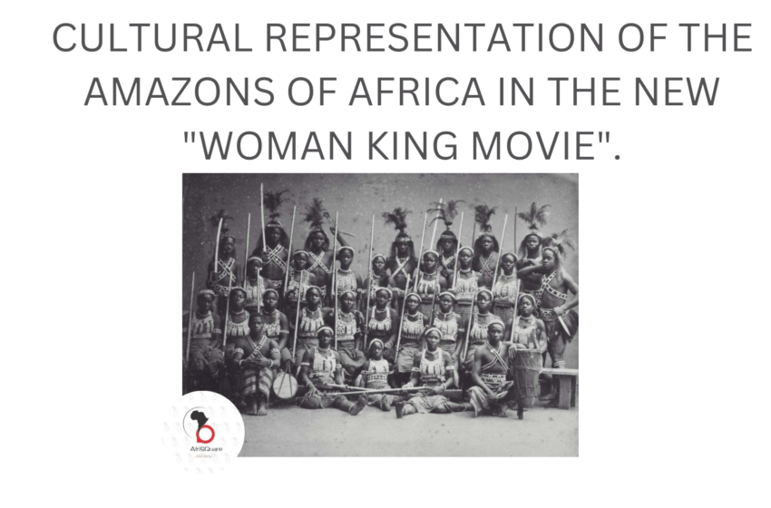  CULTURAL REPRESENTATION OF THE AMAZONS OF AFRICA IN THE NEW “WOMAN KING” MOVIE.