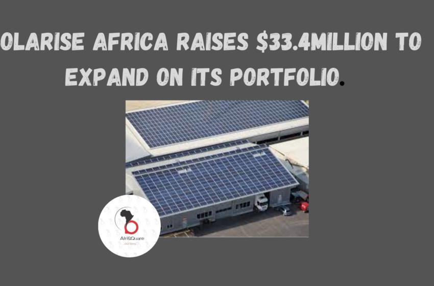  SOLARISE AFRICA RAISES $33.4MILLION TO EXPAND ON ITS PORTFOLIO.