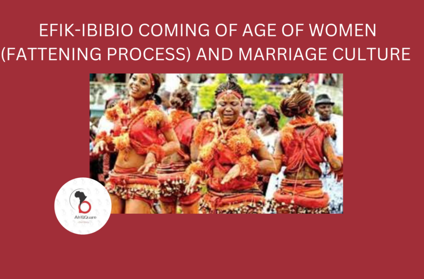  EFIK-IBIBIO COMING OF AGE OF WOMEN (FATTENING PROCESS) AND MARRIAGE CULTURE
