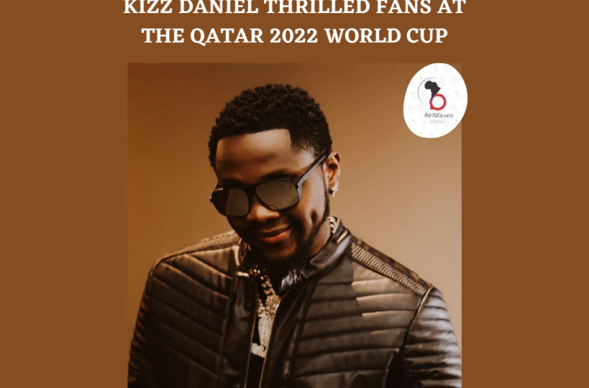  KIZZ DANIEL THRILLED FANS AT THE QATAR 2022 WORLD CUP