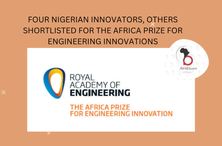  FOUR NIGERIAN INNOVATORS, OTHERS SHORTLISTED FOR THE AFRICA PRIZE FOR ENGINEERING INNOVATIONS