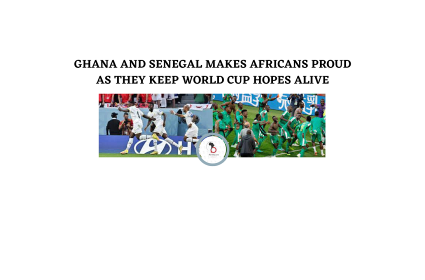  GHANA AND SENEGAL MAKES AFRICANS PROUD AS THEY KEEP WORLD CUP HOPES ALIVE