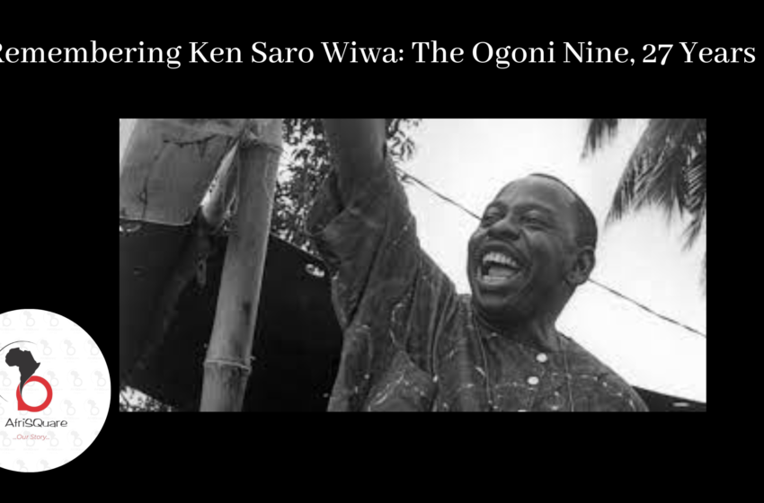  Remembering Ken Saro Wiwa: The Ogoni Nine, 27 Years on