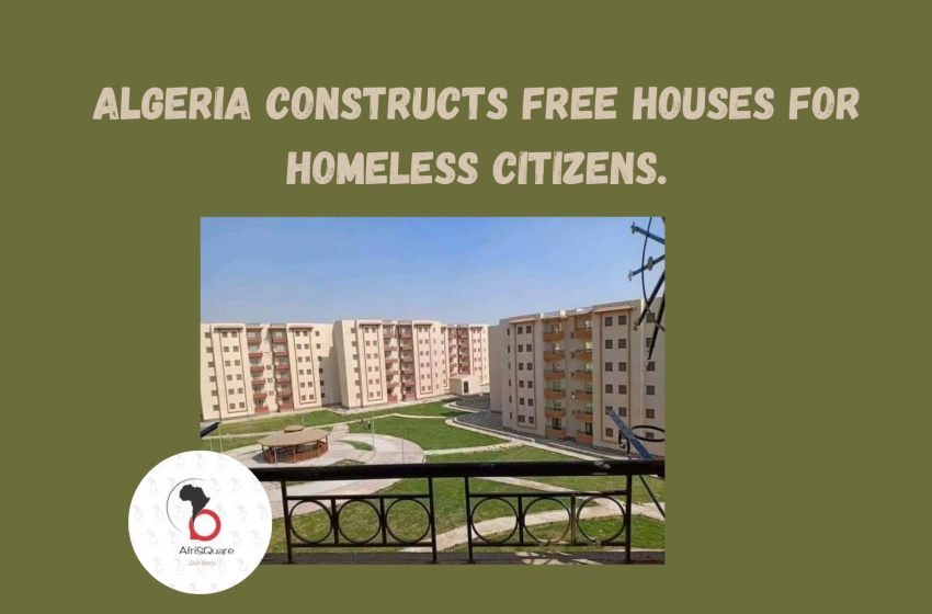  ALGERIA CONSTRUCTS FREE HOUSES FOR HOMELESS CITIZENS.