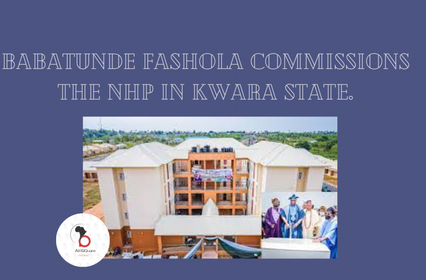  BABATUNDE FASHOLA COMMISSIONS THE NHP IN KWARA STATE, NIGERIA.