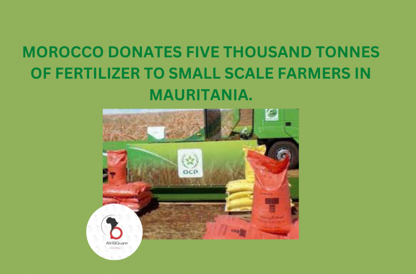  MOROCCO DONATES FIVE THOUSAND TONNES OF FERTILIZER TO SMALL SCALE FARMERS IN MAURITANIA.