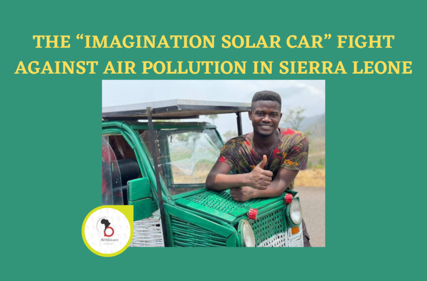  THE “IMAGINATION SOLAR CAR” FIGHT AGAINST AIR POLLUTION IN SIERRA LEONE