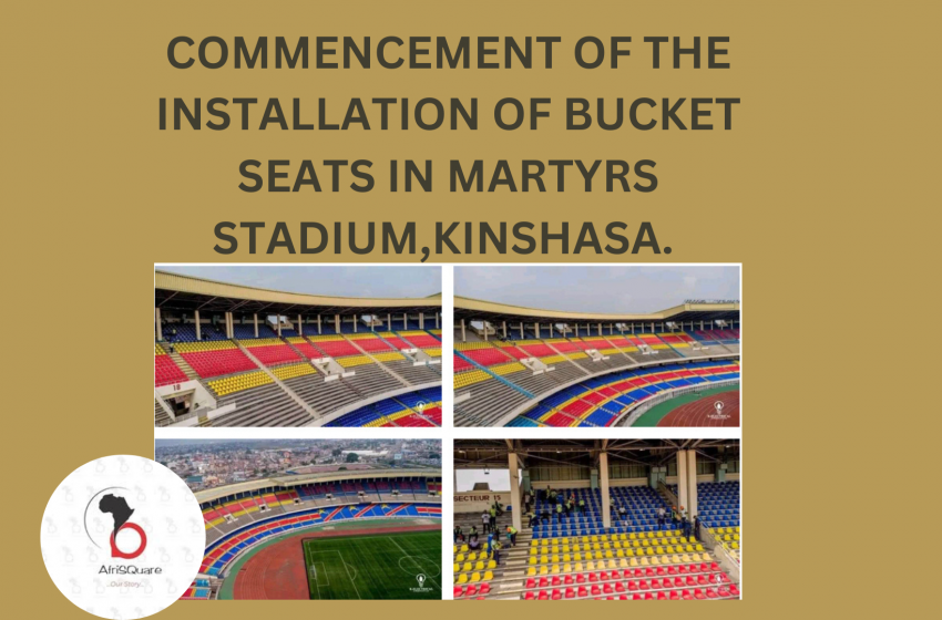  COMMENCEMENT OF THE INSTALLATION OF BUCKET SEATS IN MARTYRS STADIUM,KINSHASA.