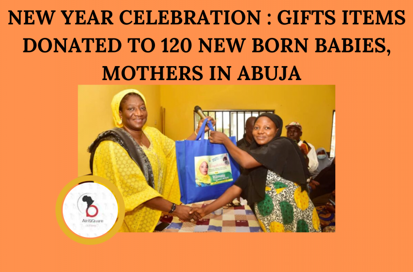  NEW YEAR CELEBRATION : GIFTS ITEMS DONATED TO 120 NEW BORN BABIES, MOTHERS IN ABUJA