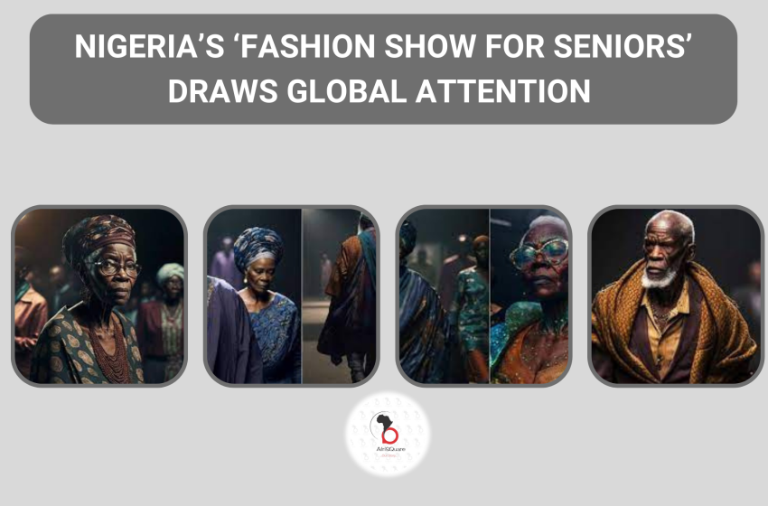  NIGERIA’S ‘FASHION SHOW FOR SENIORS’ DRAWS GLOBAL ATTENTION