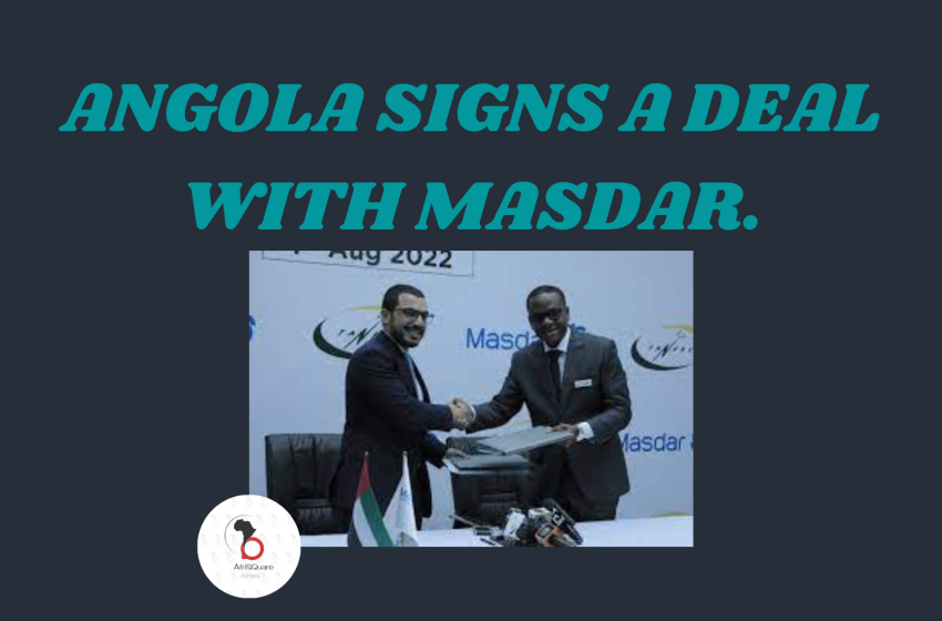  ANGOLA SIGNS A DEAL WITH MASDAR.