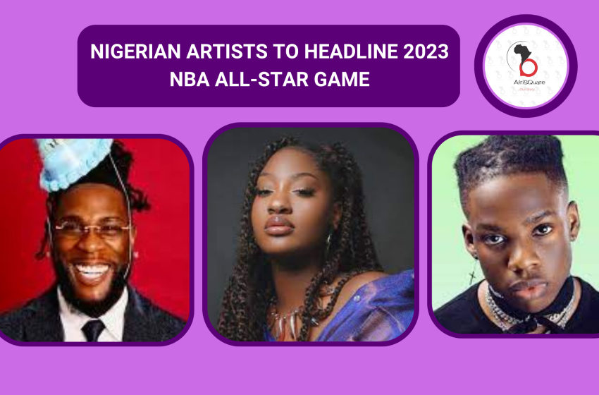  NIGERIAN ARTISTS TO HEADLINE 2023 NBA ALL-STAR GAME