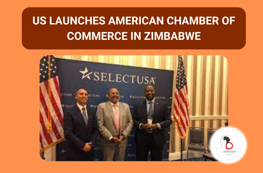  U.S LAUNCHES AMERICAN CHAMBER OF COMMERCE IN ZIMBABWE