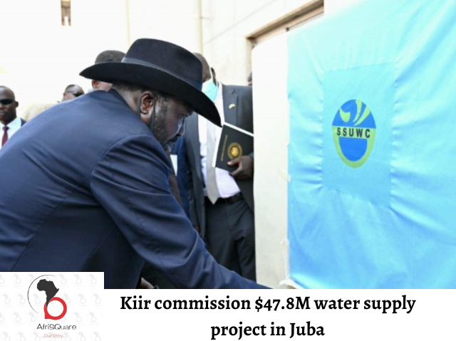  SOUTH SUDAN: KIIR COMMISSIONS $47.8M WATER SUPPLY PROJECT IN JUBA