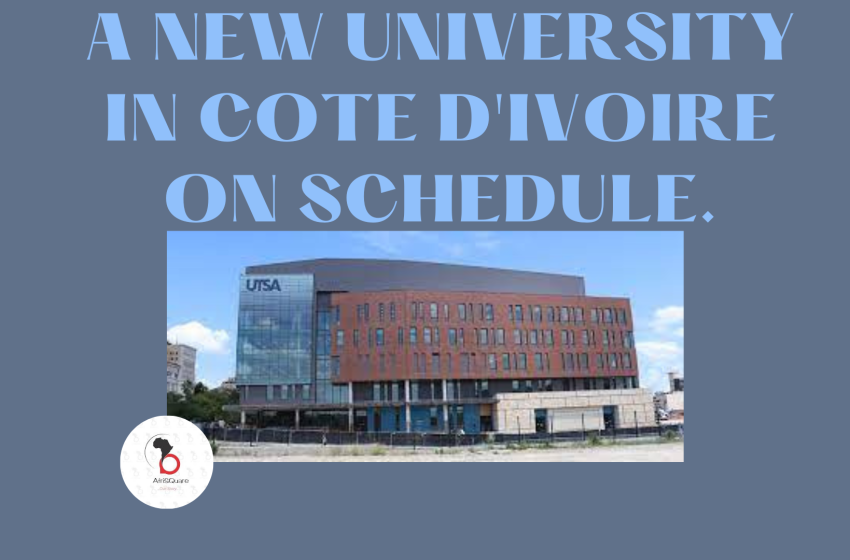  A NEW UNIVERSITY IN COTE D’IVOIRE ON SCHEDULE.