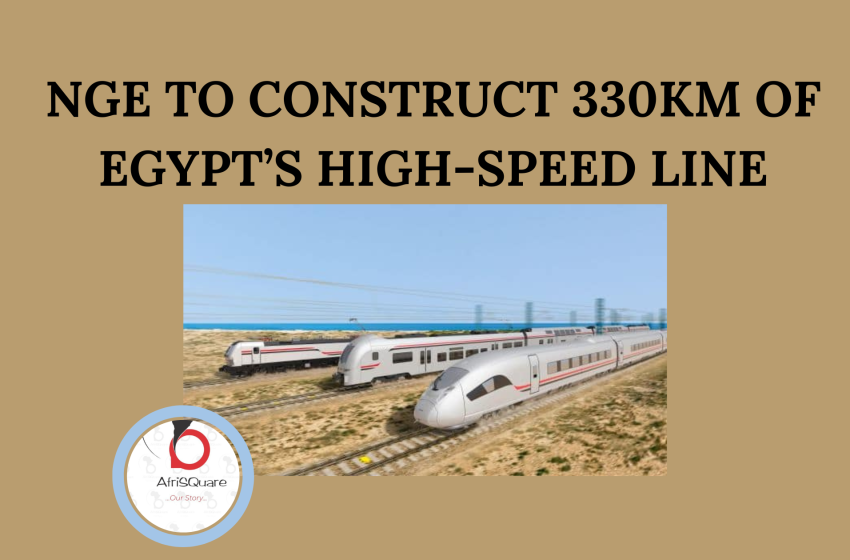  NGE TO CONSTRUCT 330KM OF EGYPT’S HIGH-SPEED LINE