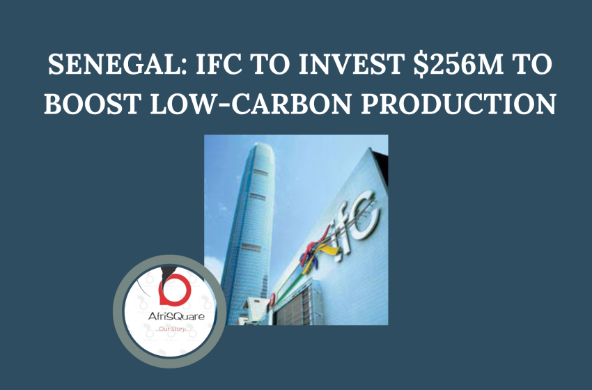  SENEGAL: IFC TO INVEST $256M TO BOOST LOW-CARBON PRODUCTION