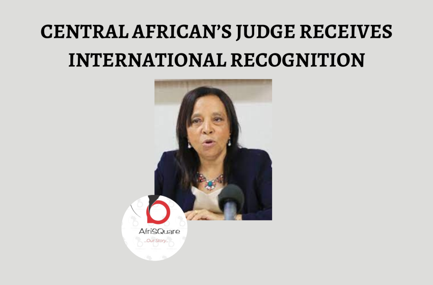  CENTRAL AFRICAN’S JUDGE RECEIVES INTERNATIONAL RECOGNITION