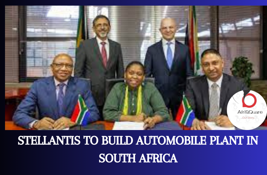  STELLANTIS TO BUILD AUTOMOBILE PLANT IN SOUTH AFRICA