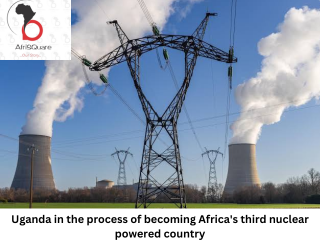  Uganda in the process of becoming Africa’s third nuclear-powered country