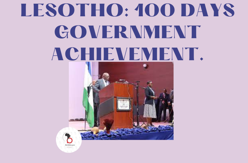  LESOTHO: 100 DAYS GOVERNMENT ACHIEVEMENT.