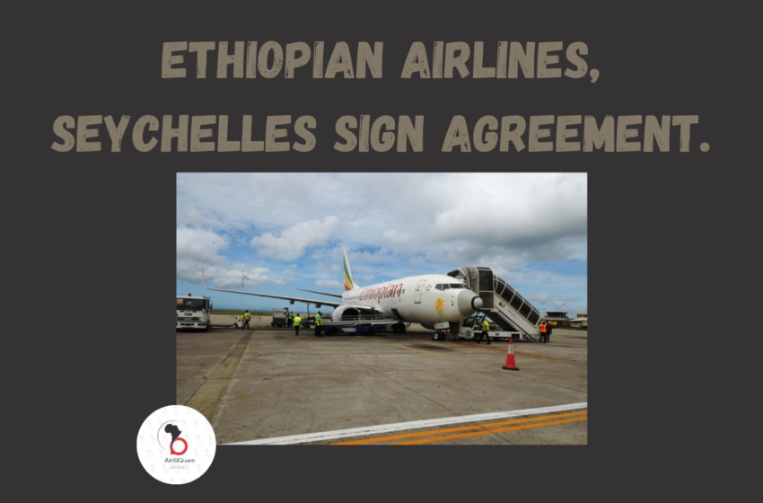  Ethiopian Airlines, Seychelles Sign Agreement.
