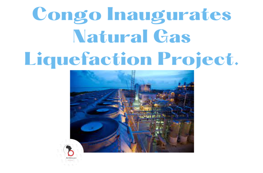  Congo Inaugurates Natural Gas Liquefaction Project.
