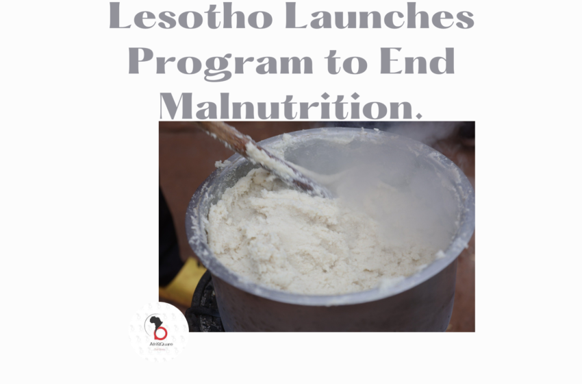  Lesotho Launches Program to End Malnutrition.