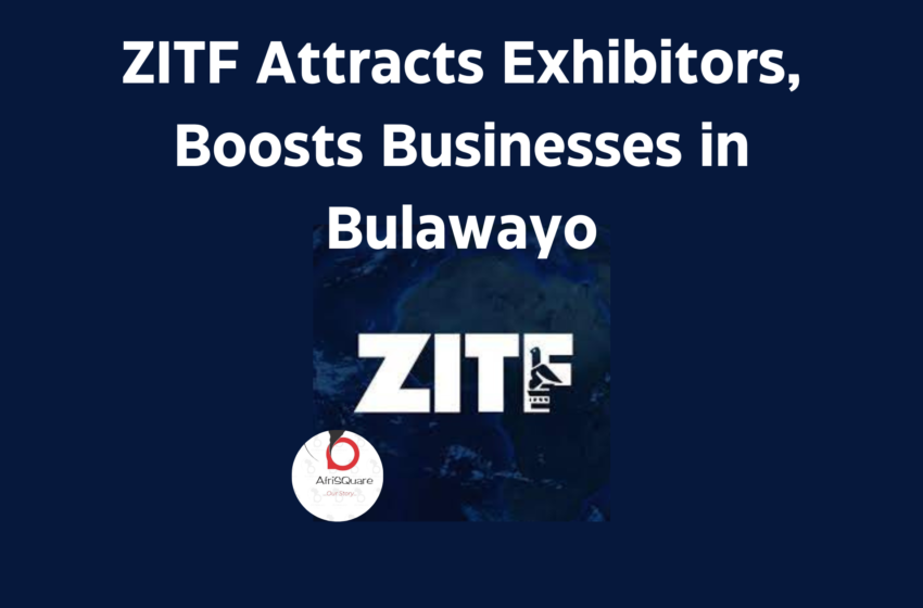  ZITF Attracts Exhibitors, Boosts Businesses in Bulawayo.