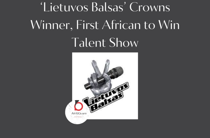  ‘Lietuvos Balsas’ Crowns Winner, First African to Win Talent Show.