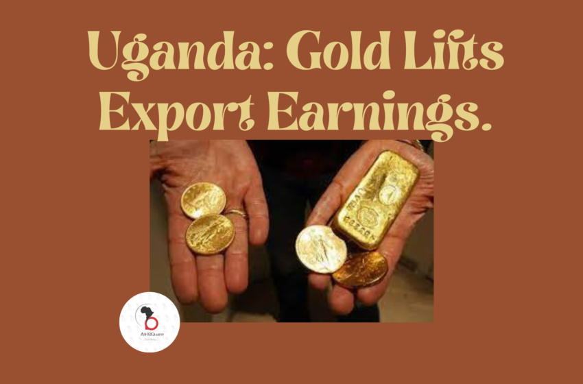  Uganda: Gold Lifts Export Earnings.