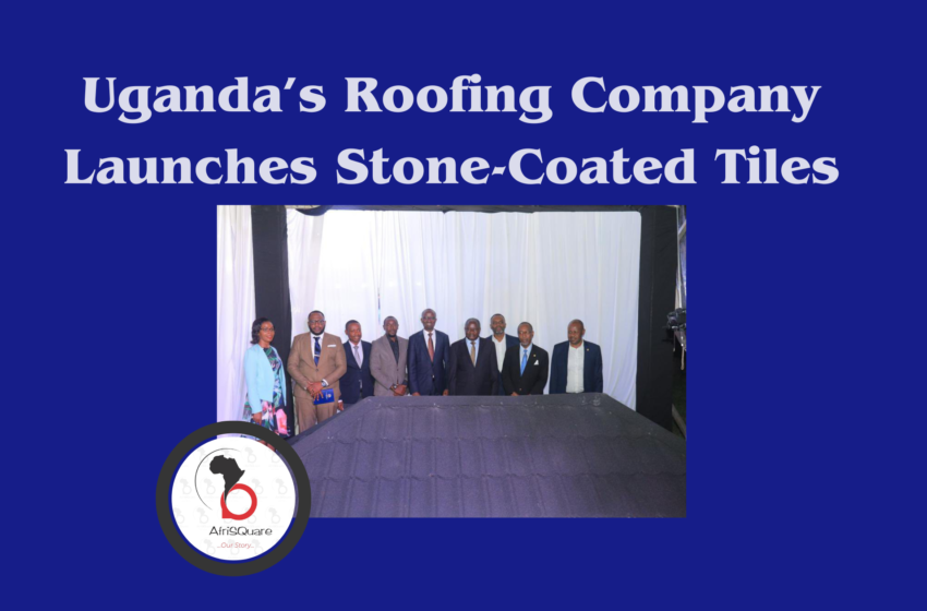  Uganda’s Roofing Company Launches Stone-Coated Tiles.